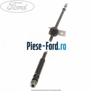 Furtun frana spate Ford Focus 2014-2018 2.0 ST 250 cai #07BC66DB81